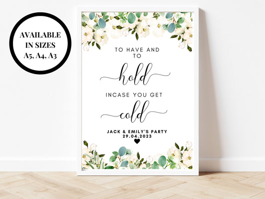 Personalised To Have and To Hold in Case You Get Cold Sign/ Greenery Floral Wedding Table Sign Party Poster/Eucalyptus Sign for Wedding