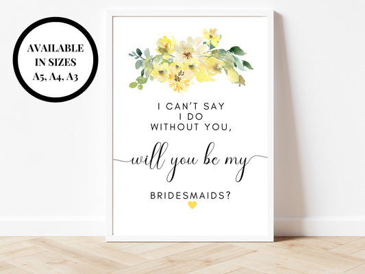 Personalised I Cant Say I Do Without You Will You Be My Bridesmaid Sign/ Yellow Floral Bridesmaid Proposal Sign/ Hen Party/ Bachelorette