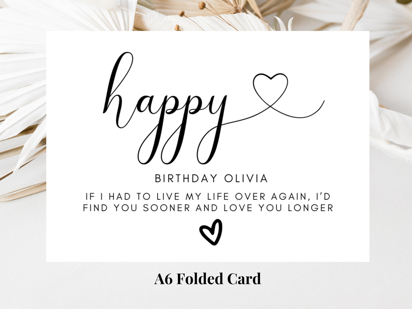 Happy Birthday If I Had to Live My Life Over Again Id Find You Sooner and Love You Longer Card/ Personalised Monochrome Simple Birthday Card