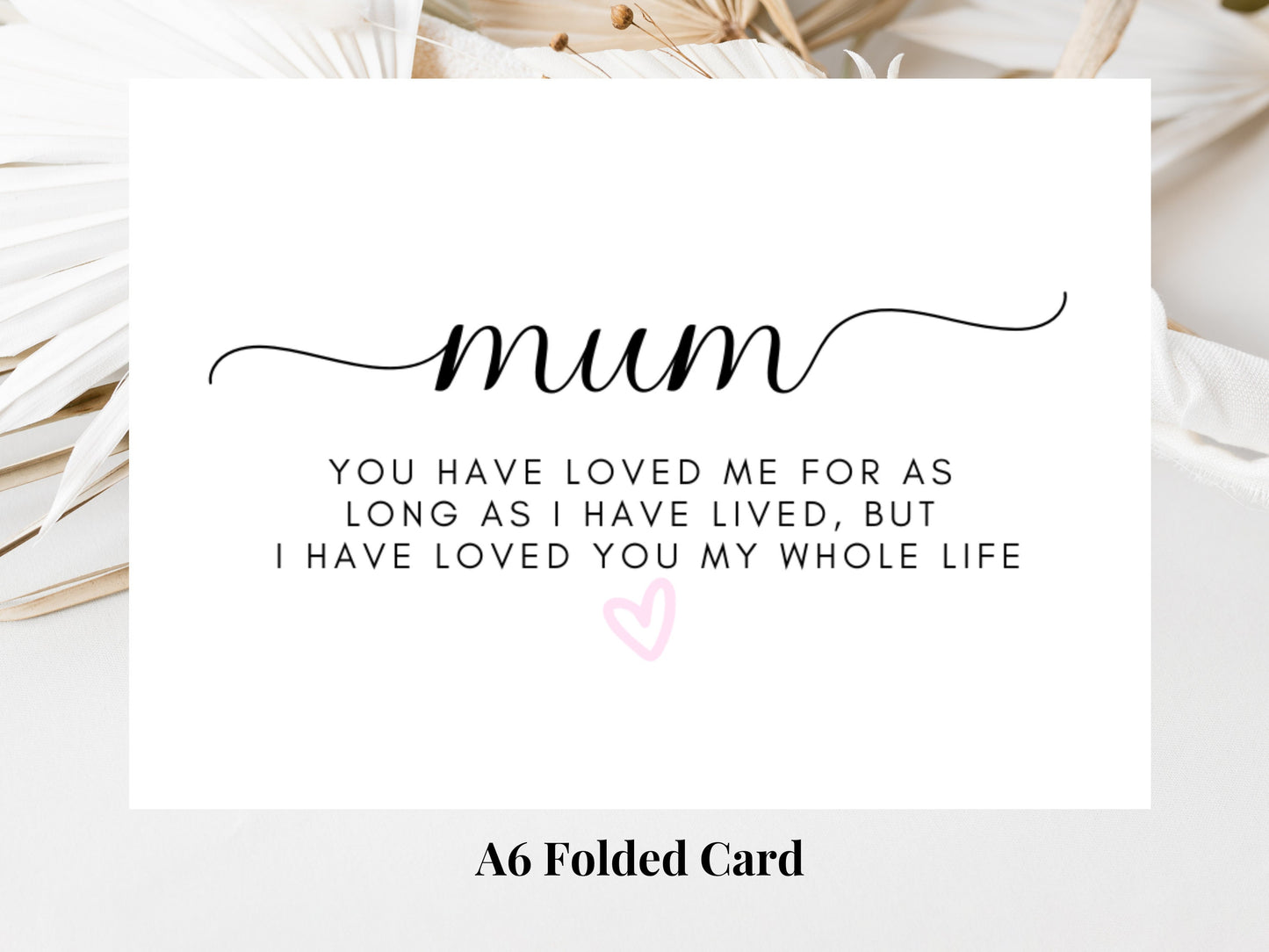 Mum You Have Loved Me For As Long As I Have Lived But I Have Loved You My Whole Life Card/ Personalised Happy Mothers Day Gift for Mum