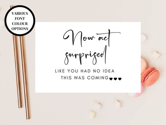 Now Act Surprised Like You Had No Idea This Was Coming Card/ 24 Text Colour Options/ Wedding Proposal Box Filler Card/ Team Bride Gift Bag